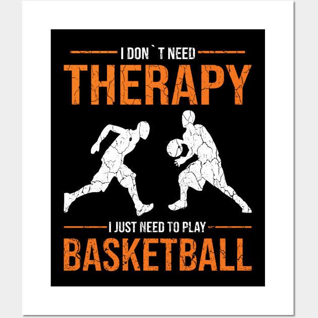 I don´t need therapy i just need to play basketball gift Wall Art by POS